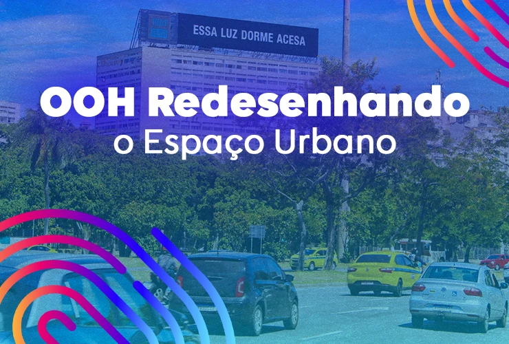 OOH Redesenhando o Espaço Urbano
